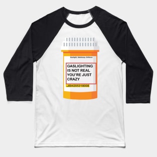 GASLIGHTING IS NOT REAL YOU’RE JUST CRAZY Baseball T-Shirt